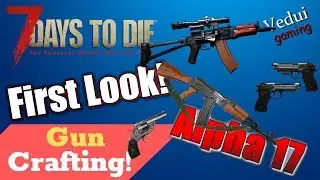 7 Days to Die Alpha 17 e | Gun Crafting HowTo! | First Look @Vedui42