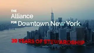 The Downtown Alliance Celebrates 30 Years of Stewardship of Lower Manhattan