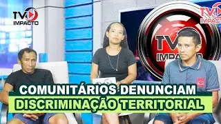 COMUNITÁRIOS DENUNCIAM DISCRIMINAÇÃO TERRITORIAL