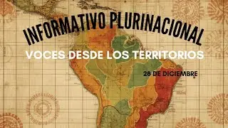 Informativo Plurinacional. Voces desde los Territorios. 28 de diciembre 📱