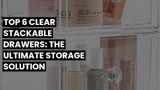 【Clear stackable drawers】Top 6 Clear Stackable Drawers: The Ultimate Storage Solution