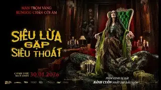 SI&Ecirc;U LỪA GẶP SI&Ecirc;U THO&Aacute;T | TRAILER - KHỞI CHIẾU CH&Iacute;NH THỨC 30.01.2026