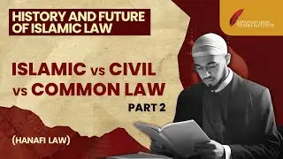 Comparison Between Islamic Law, Civil Law and Common Law Part 2 | History and Future of Islamic Law