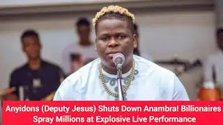 Anyidons(Deputy Jesus) Shuts Down Anambra! Billionaires Spray Millions at Explosive Live Performance