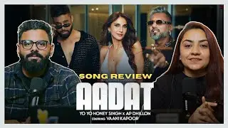 AADAT -  @YoYoHoneySingh   | Song Review | AP Dhillon | Vaani Kapoor | The Sorted Reviews