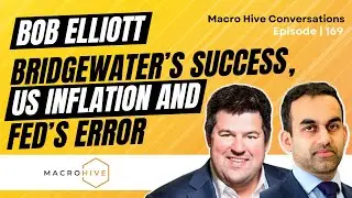 Bob Elliott on Bridgewater&rsquo;s Success, US Inflation, and the Fed&rsquo;s Error MHC | 169