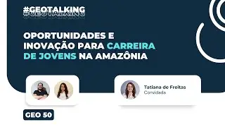 Oportunidades e inovação para carreira de jovens na Amazônia #GEO50