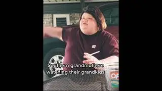 Southern Grandma's be like