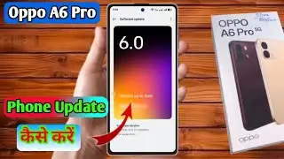 how to software update in oppo a6 pro, oppo a6 pro update kaise kare 