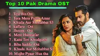 Top 10 Pakistani Drama OST | Pak Ost | Latested Songs | Love Songs 