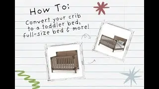 How to Convert Your Child Craft Crib to a Toddler Bed, Day Bed, and Full-Size Bed