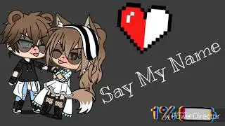 Say My Name (tradução){Gacha life}