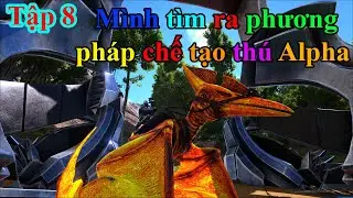 ARK - Comes Alive Redemption: #8 Cuối c&ugrave;ng m&igrave;nh cũng t&igrave;m ra c&aacute;ch thu phục th&uacute; Alpha