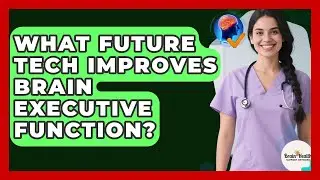 What Future Tech Improves Brain Executive Function? - Brain Health Support Network