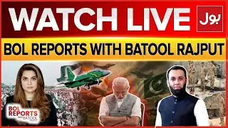Live: BOL Reports With Batool Rajput | Pak India Conflict | India global diplomacy failure | BOL