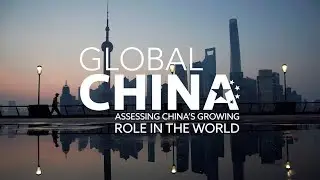 Global China: Assessing China&rsquo;s growing role in the world