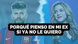 Porqué pienso en mi EX si ya NO LE QUIERO ❓❓❓