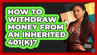 How to Withdraw Money From an Inherited 401(k)?