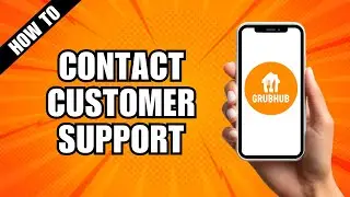 How To Contact Grubhub Customer Support