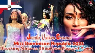 Jennifer Ventura Crowned Miss Dominican Republic 2025 &ndash; Historic Win & Unforgettable Pageant Night