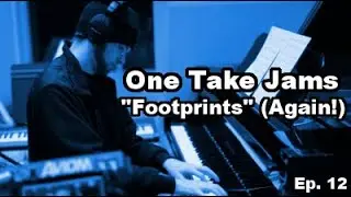 Ep. 12: Footprints AGAIN! - Nick Maclean's One Take Jams