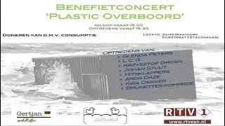 Benefietconcert 'Plastic Overboord' (Organisatie: RTV 1, Gertjan op de Koffie en Lottiesrak)