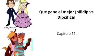 Que gane el mejor [billdip vs Dipcifica], Cap&iacute;tulos 10 - 12