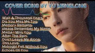 Yu Menglong Sad Songs Playlist (2025) | Heartbreaking Ballads That Will Make You Cry