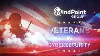 Armed Forces Veterans Talk Working in Cybersecurity - MindPoint Group Roundtable
