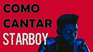 Como Cantar Starboy The Weeknd Ft Daft Punk