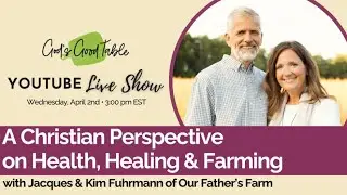 A Christian Perspective on Health, Healing, and Farming | Kim Fuhrmann of Our Father's Farm