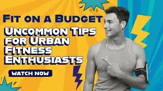 Fit on a Budget: Uncommon Tips for Urban Fitness Enthusiasts