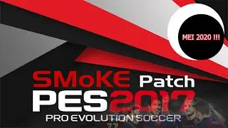 #GAME - PES 2017 PATCH TERBARU MEI 2020 (SMOKEPATCH 17.2.1)