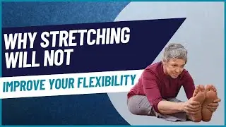 Why Stretching Will Not Improve Your Flexibility