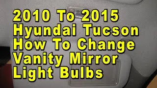 2010 To 2015 Hyundai Tucson How To Change Vanity Mirror Light Bulbs With Part Number