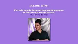 La Lame - Ep 73 : L'art de la pole dance et des performances, Studio de Mai, ft. V&eacute;nus de Mai