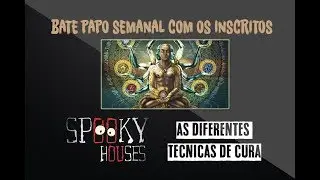 Assunto Spooky Semanal - As diferentes técnicas de cura