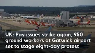 Pay disputes resurface in the UK as 950 ground workers at Gatwick Airport prepare eight day protest.