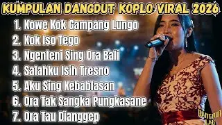 Dangdut Koplo Viral 2026!! 7 Lagu Jawa Galau Nonstop (Kowe Kok Gampang Lungo) 🔥