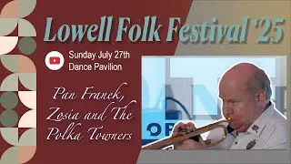 Lowell Folk Fest '25 | Pan Franek, Zosia and The Polka Towners | Dance Pavilion, July 27th, 2025