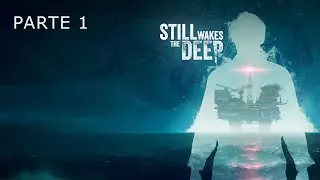 Still Wakes the Deep # PARTE 1