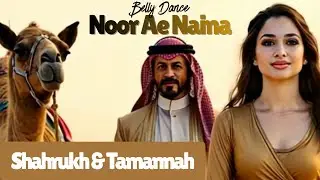 Noor Ae Naina | Shahrukh Khan x Tamannah Bhatia | Arabic Belly Dance Magic