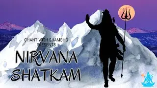 &ldquo;Feel Shiva&rsquo;s Presence with the Nirvana Shatkam Chant&rdquo;|Mantra for ultimate peace