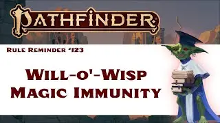 Will-o'-Wisp Magic Immunity (Pathfinder 2e Rule Reminder #123)