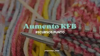 C&oacute;mo hacer un aumento KFB (knit front and back) | Tutorial f&aacute;cil a dos agujas para principiantes