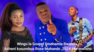 Acheni kusumbua Rose Muhando 2024 Mwisho/wingu la Gospel limehamia Rwanda
