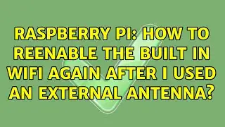 Raspberry Pi: How to reenable the built in wifi again after I used an external antenna?
