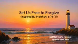 Set Us Free to Forgive (Matthew 6:14-15)