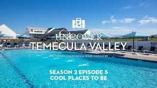 Uncover Temecula Valley - Cool Places To Be