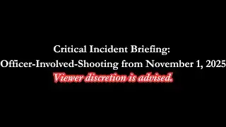 Critical Incident Briefing: Officer-Involved-Shooting from November 1, 2025